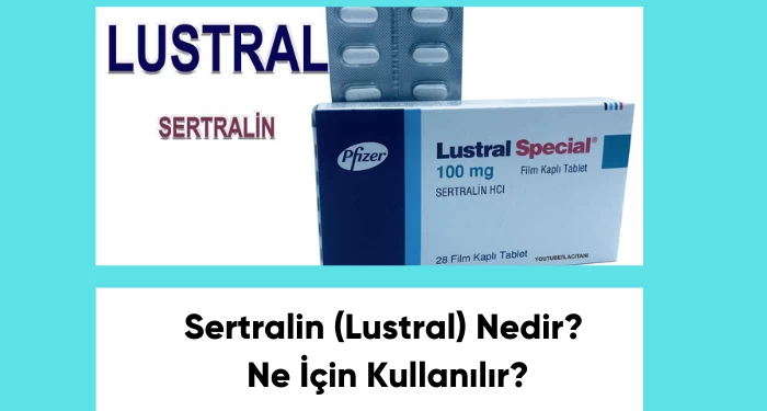 Sertralin (Lustral) Nedir? Ne İçin Kullanılır?